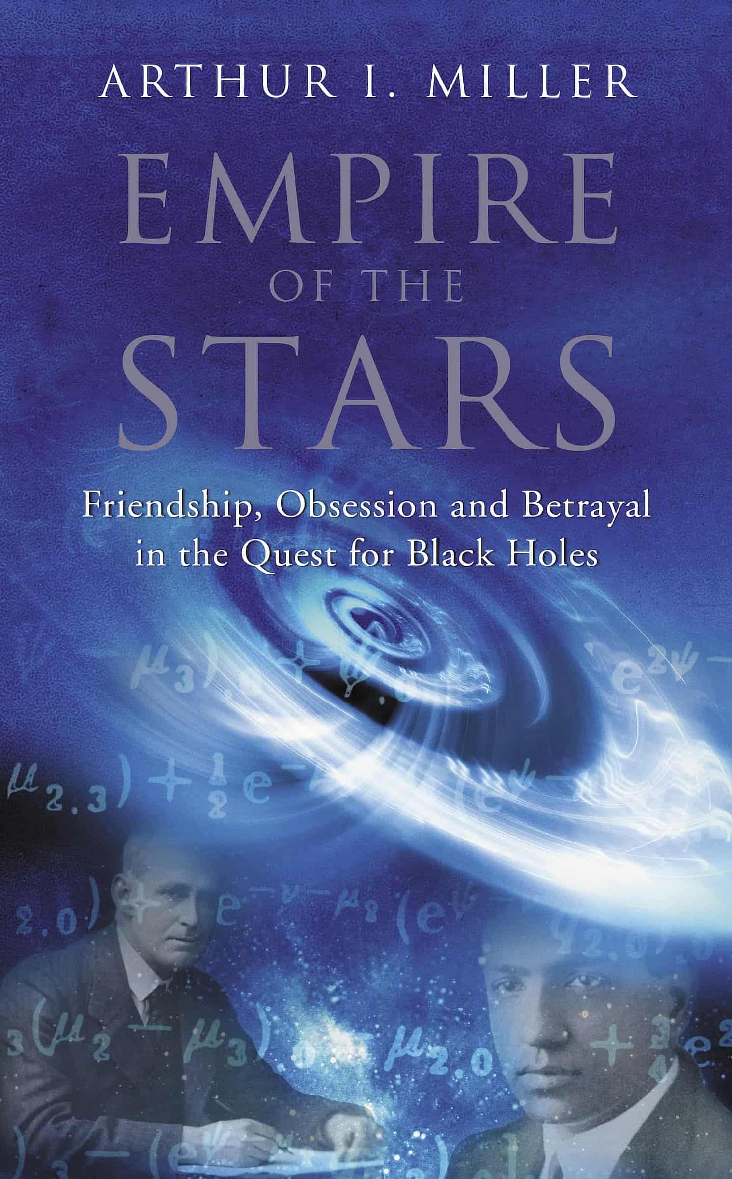 Empire Of The Stars Friendship Obsession And Betrayal In The Quest For Black Holes Arthur I 